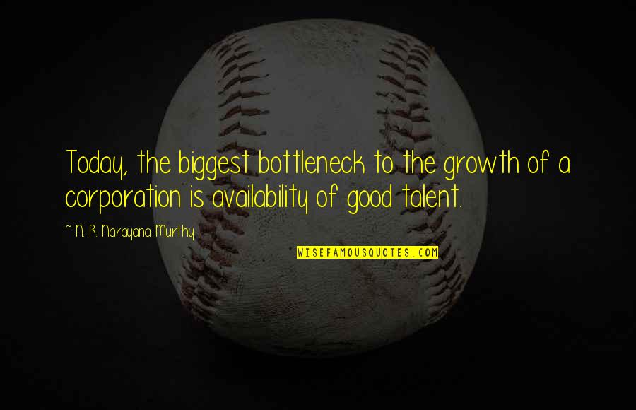 The Growth Quotes By N. R. Narayana Murthy: Today, the biggest bottleneck to the growth of The Growth Quotes By N. R. Narayana Murthy: Today, the biggest bottleneck to the growth of