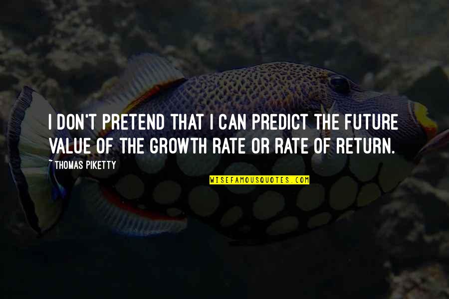 The Growth Quotes By Thomas Piketty: I don't pretend that I can predict the The Growth Quotes By Thomas Piketty: I don't pretend that I can predict the
