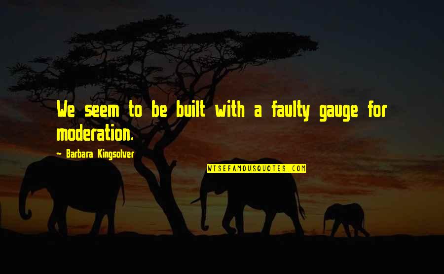 The Grugq Quotes By Barbara Kingsolver: We seem to be built with a faulty The Grugq Quotes By Barbara Kingsolver: We seem to be built with a faulty