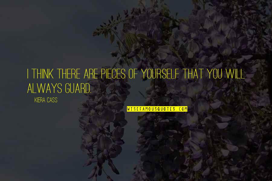 The Guard Kiera Cass Quotes By Kiera Cass: I think there are pieces of yourself that