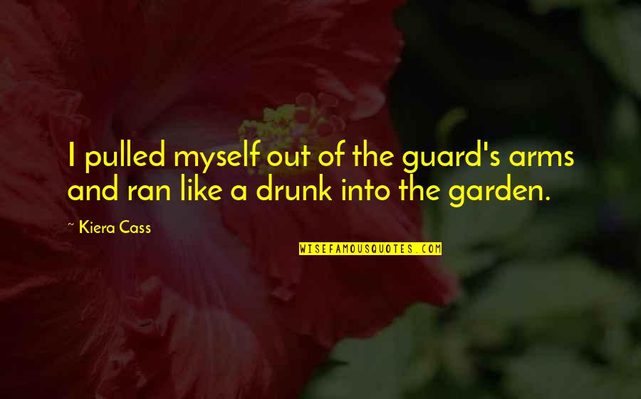 The Guard Kiera Cass Quotes By Kiera Cass: I pulled myself out of the guard's arms