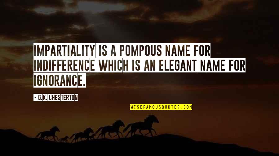 The Guardian Angel's Journal Quotes By G.K. Chesterton: Impartiality is a pompous name for indifference which The Guardian Angel's Journal Quotes By G.K. Chesterton: Impartiality is a pompous name for indifference which