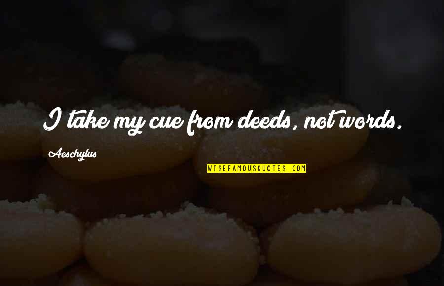 The Guardian Ben Randall Quotes By Aeschylus: I take my cue from deeds, not words. The Guardian Ben Randall Quotes By Aeschylus: I take my cue from deeds, not words.