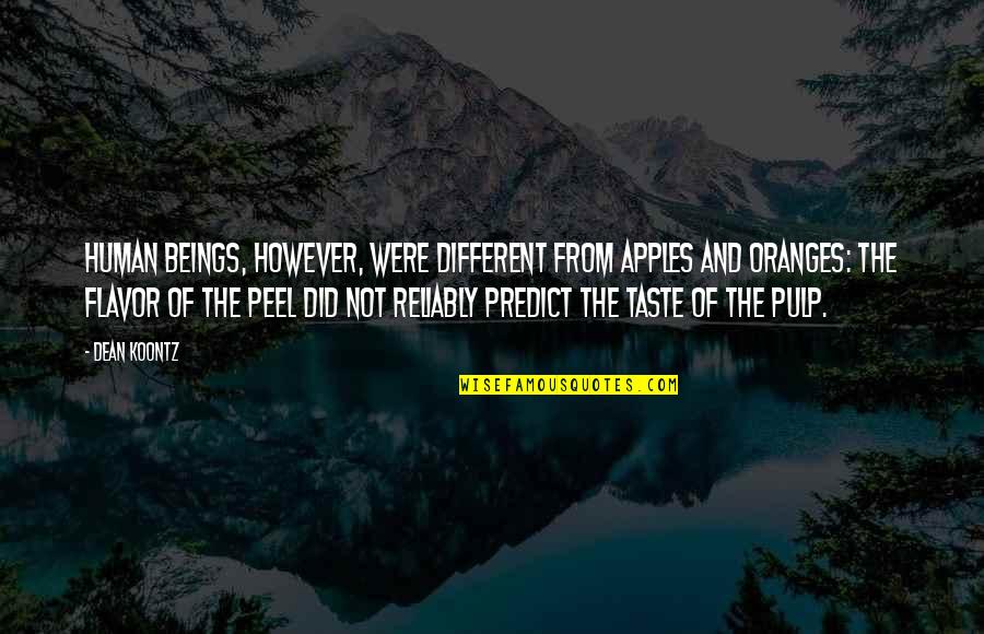 The Guardians John Grisham Quotes By Dean Koontz: Human beings, however, were different from apples and The Guardians John Grisham Quotes By Dean Koontz: Human beings, however, were different from apples and