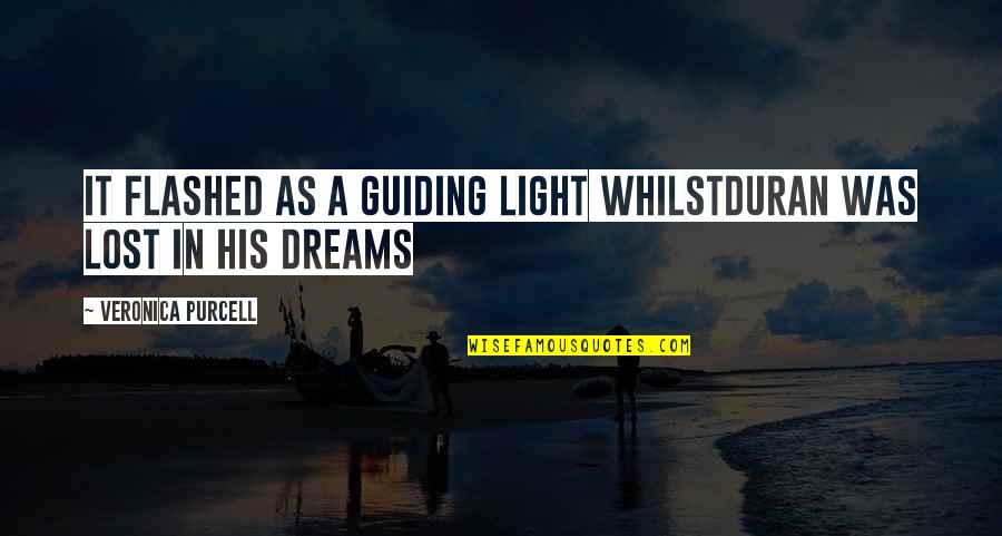 The Guiding Light Quotes By Veronica Purcell: It flashed as a guiding light whilstDuran was