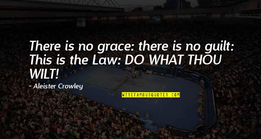 The Guilt Quotes By Aleister Crowley: There is no grace: there is no guilt: