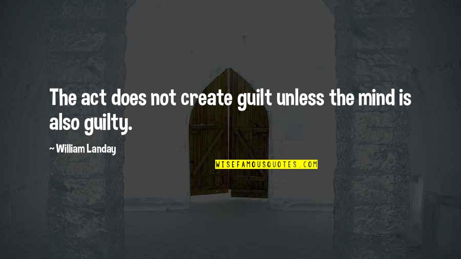 The Guilty Mind Quotes By William Landay: The act does not create guilt unless the