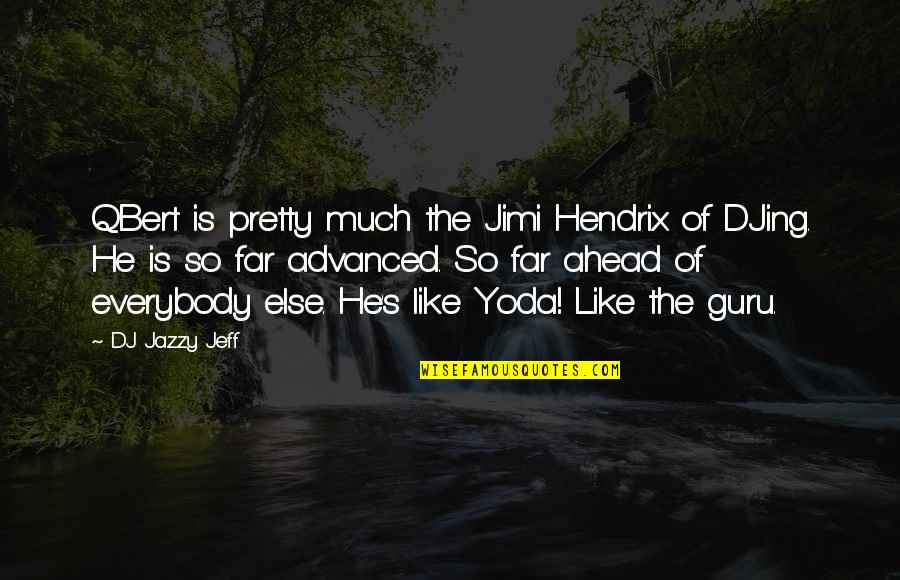 The Guru Quotes By DJ Jazzy Jeff: QBert is pretty much the Jimi Hendrix of