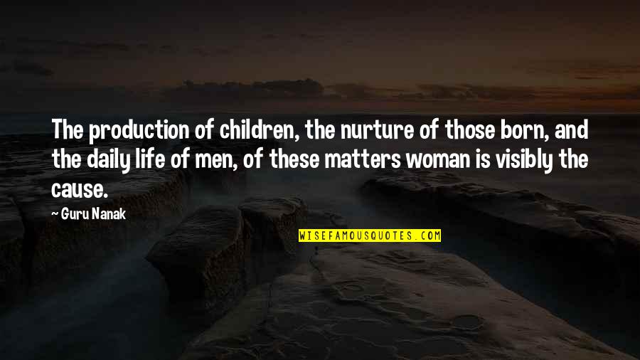 The Guru Quotes By Guru Nanak: The production of children, the nurture of those