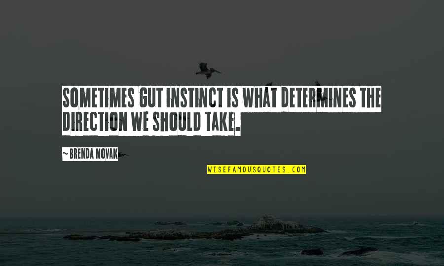 The Gut Quotes By Brenda Novak: Sometimes gut instinct is what determines the direction