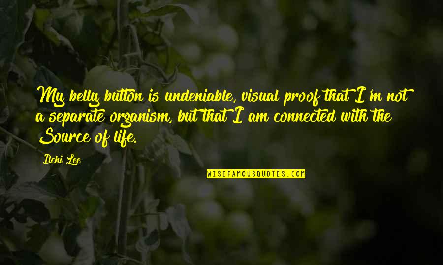 The Gut Quotes By Ilchi Lee: My belly button is undeniable, visual proof that The Gut Quotes By Ilchi Lee: My belly button is undeniable, visual proof that