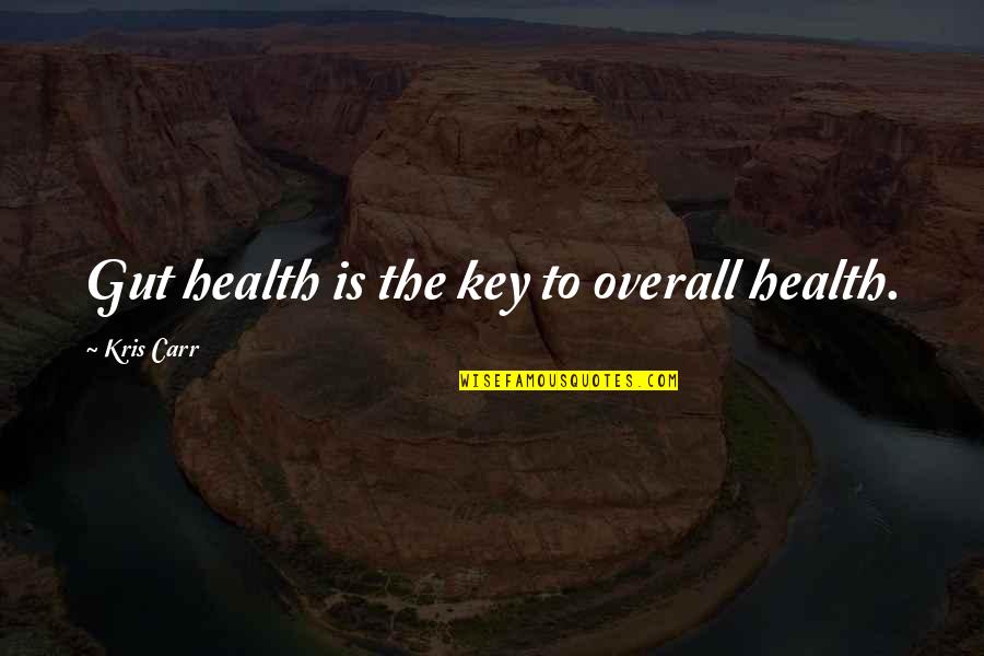 The Gut Quotes By Kris Carr: Gut health is the key to overall health. The Gut Quotes By Kris Carr: Gut health is the key to overall health.