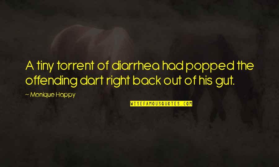 The Gut Quotes By Monique Happy: A tiny torrent of diarrhea had popped the
