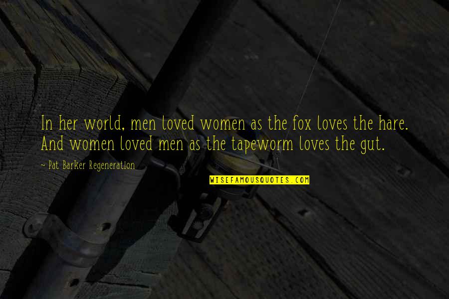 The Gut Quotes By Pat Barker Regeneration: In her world, men loved women as the The Gut Quotes By Pat Barker Regeneration: In her world, men loved women as the
