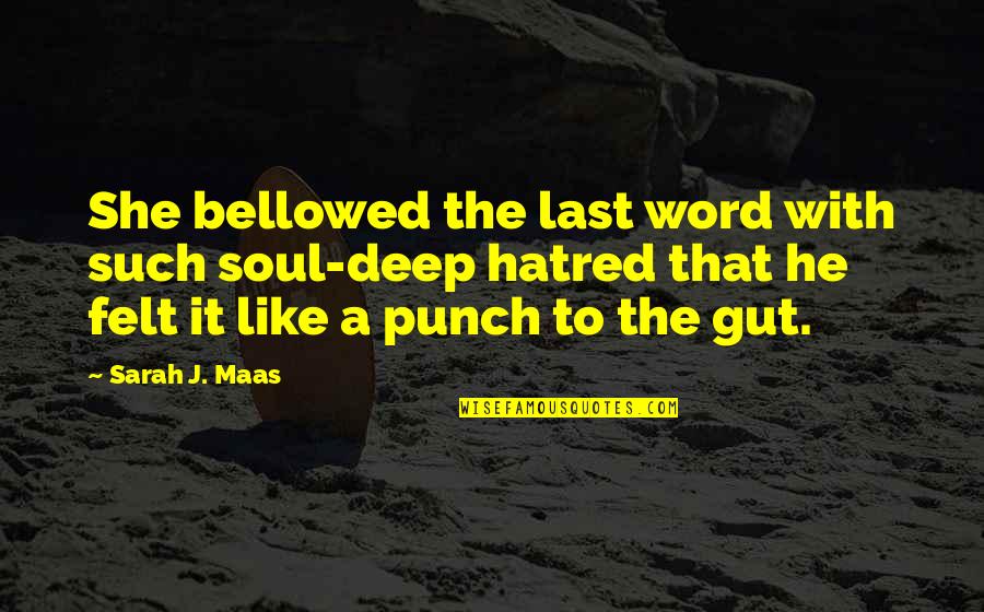 The Gut Quotes By Sarah J. Maas: She bellowed the last word with such soul-deep The Gut Quotes By Sarah J. Maas: She bellowed the last word with such soul-deep