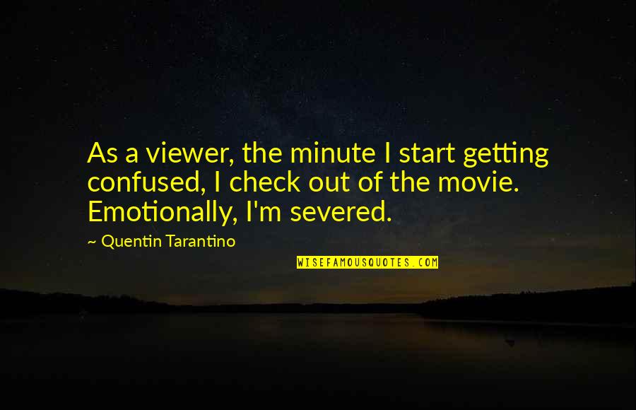 The Guy I Used To Know Quotes By Quentin Tarantino: As a viewer, the minute I start getting