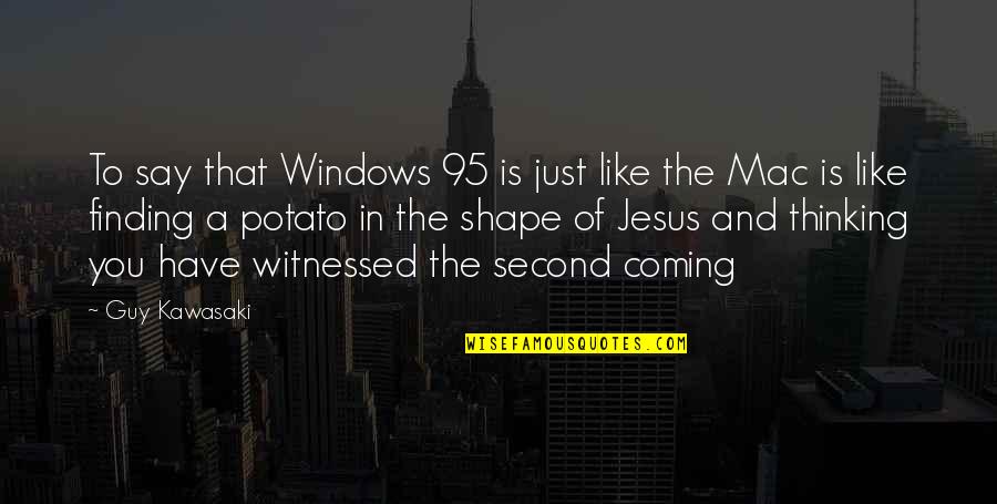 The Guy You Like Quotes By Guy Kawasaki: To say that Windows 95 is just like