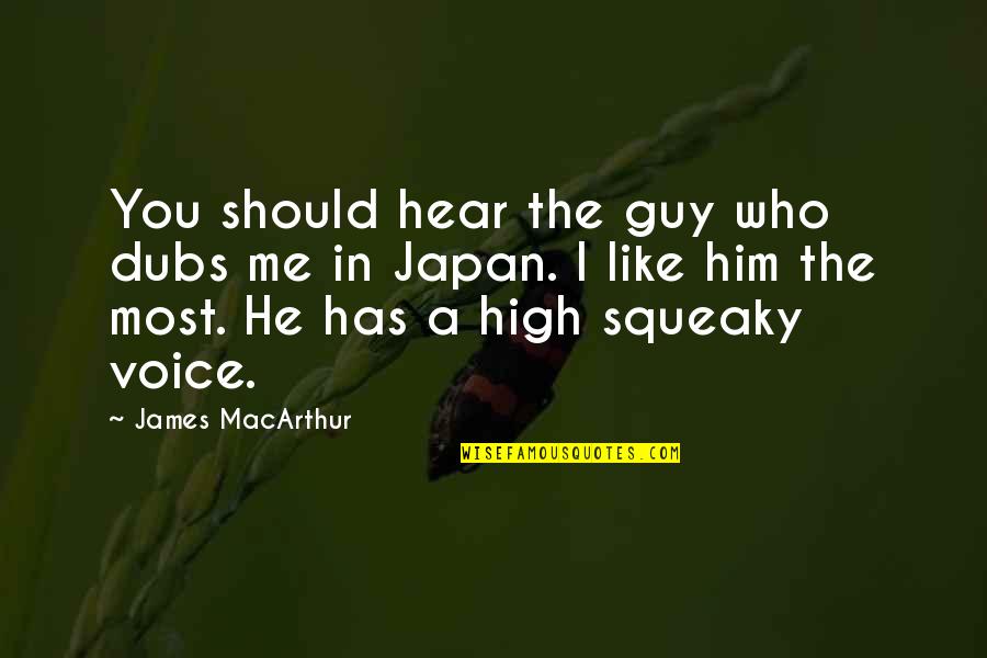 The Guy You Like Quotes By James MacArthur: You should hear the guy who dubs me