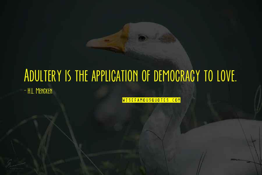 The H-bomb Quotes By H.L. Mencken: Adultery is the application of democracy to love. The H-bomb Quotes By H.L. Mencken: Adultery is the application of democracy to love.