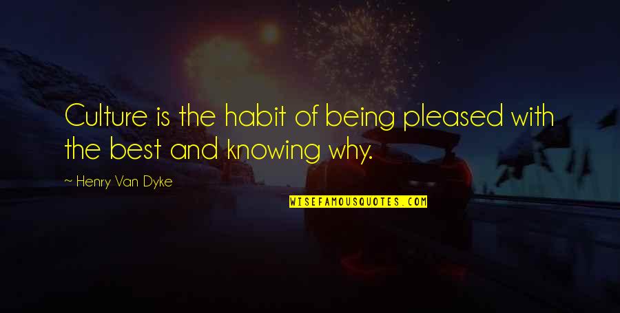 The Habit Of Being Quotes By Henry Van Dyke: Culture is the habit of being pleased with