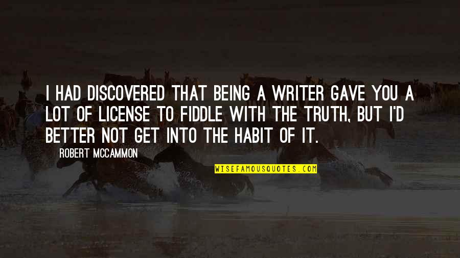 The Habit Of Being Quotes By Robert McCammon: I had discovered that being a writer gave