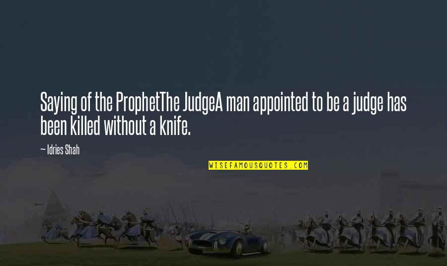 The Hadith Quotes By Idries Shah: Saying of the ProphetThe JudgeA man appointed to The Hadith Quotes By Idries Shah: Saying of the ProphetThe JudgeA man appointed to