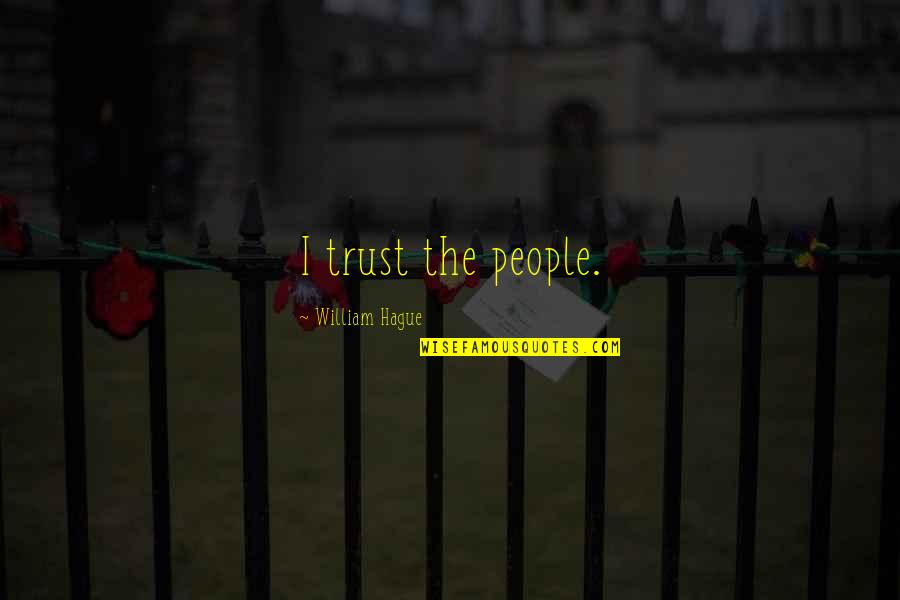 The Hague Quotes By William Hague: I trust the people.