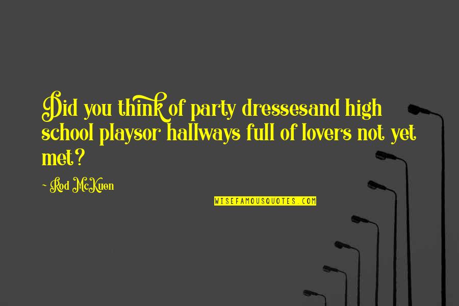 The Hallways Quotes By Rod McKuen: Did you think of party dressesand high school The Hallways Quotes By Rod McKuen: Did you think of party dressesand high school