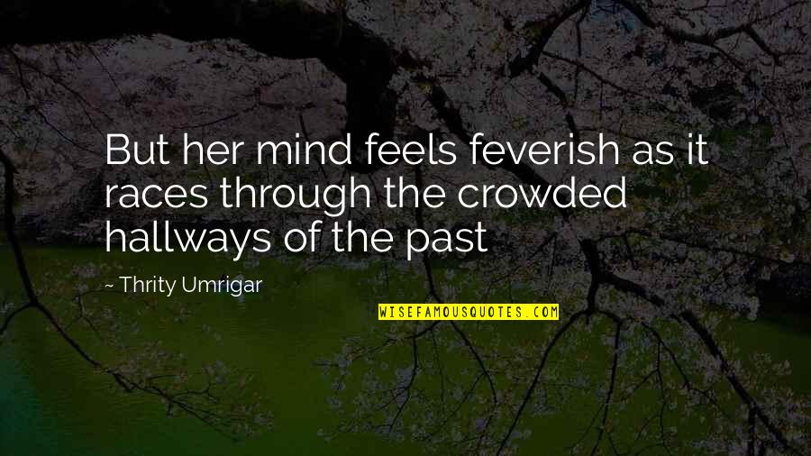 The Hallways Quotes By Thrity Umrigar: But her mind feels feverish as it races