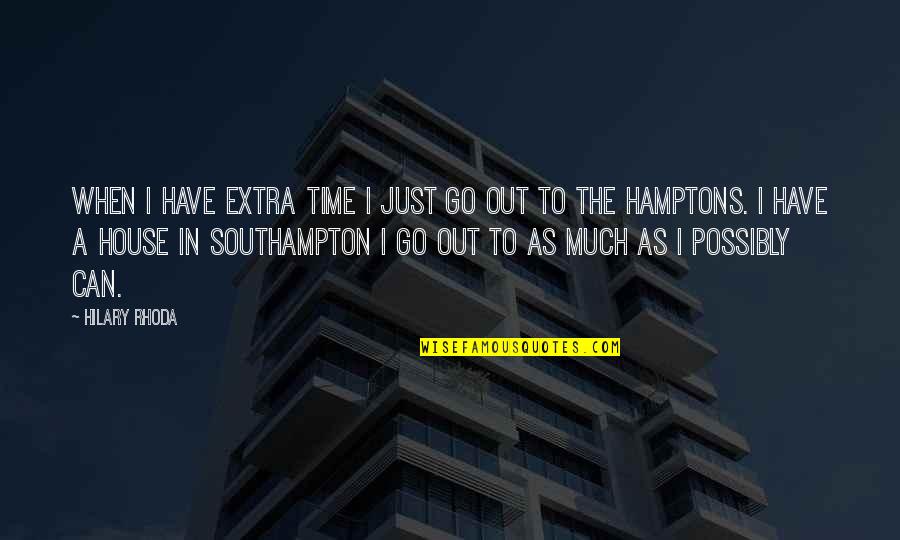 The Hamptons Quotes By Hilary Rhoda: When I have extra time I just go The Hamptons Quotes By Hilary Rhoda: When I have extra time I just go