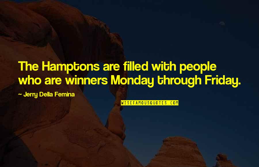 The Hamptons Quotes By Jerry Della Femina: The Hamptons are filled with people who are The Hamptons Quotes By Jerry Della Femina: The Hamptons are filled with people who are