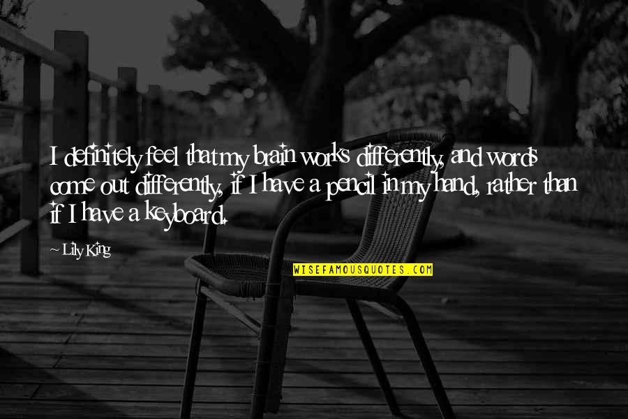 The Hand Of The King Quotes By Lily King: I definitely feel that my brain works differently, The Hand Of The King Quotes By Lily King: I definitely feel that my brain works differently,