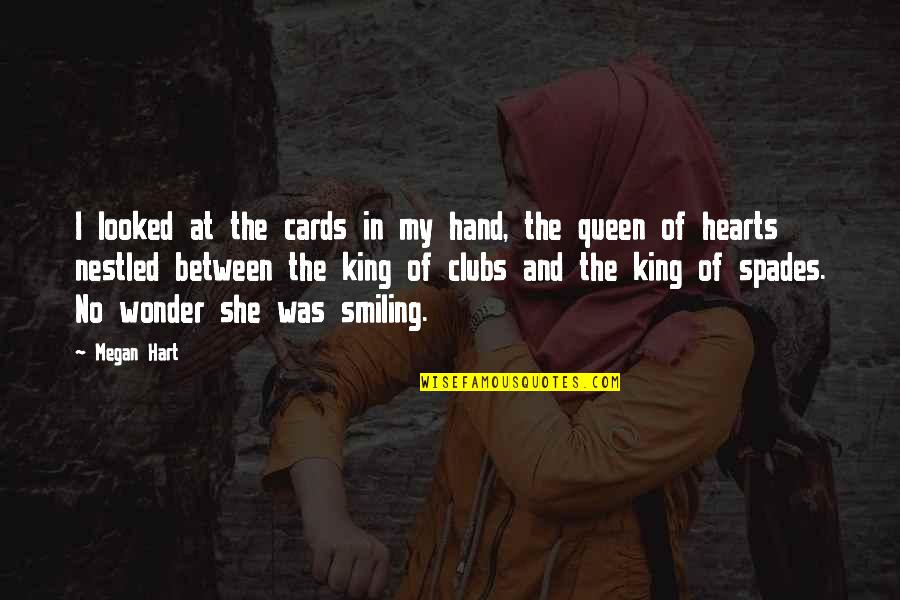 The Hand Of The King Quotes By Megan Hart: I looked at the cards in my hand, The Hand Of The King Quotes By Megan Hart: I looked at the cards in my hand,