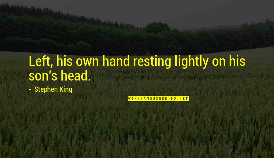 The Hand Of The King Quotes By Stephen King: Left, his own hand resting lightly on his The Hand Of The King Quotes By Stephen King: Left, his own hand resting lightly on his