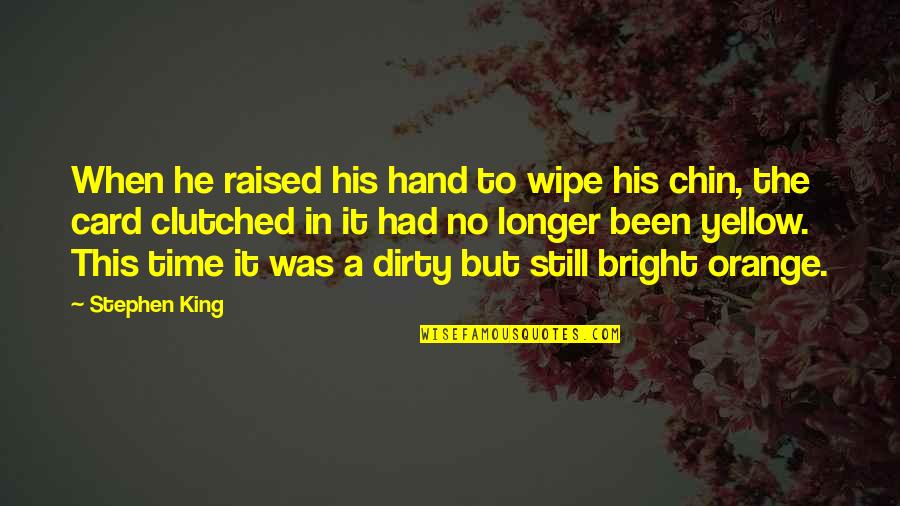 The Hand Of The King Quotes By Stephen King: When he raised his hand to wipe his The Hand Of The King Quotes By Stephen King: When he raised his hand to wipe his