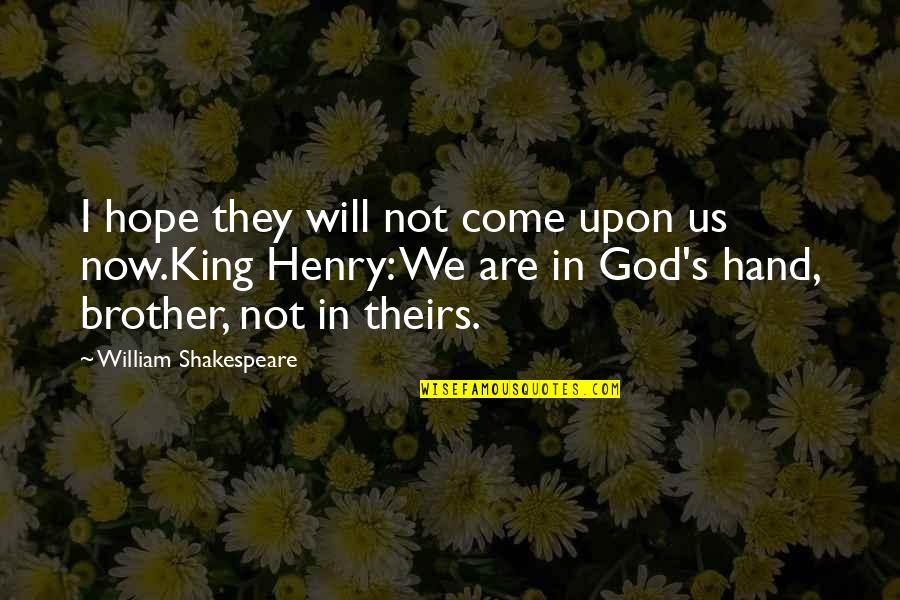 The Hand Of The King Quotes By William Shakespeare: I hope they will not come upon us The Hand Of The King Quotes By William Shakespeare: I hope they will not come upon us