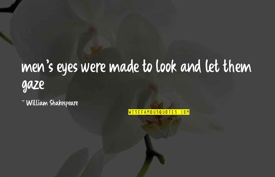 The Handmaid's Tale Government Control Quotes By William Shakespeare: men's eyes were made to look and let