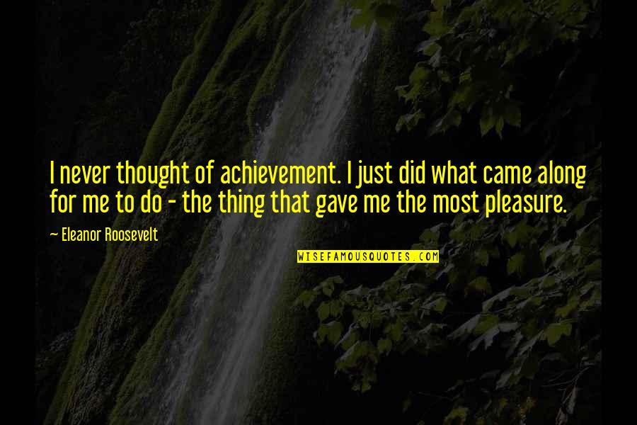The Handmaids Tale Wives Quotes By Eleanor Roosevelt: I never thought of achievement. I just did The Handmaids Tale Wives Quotes By Eleanor Roosevelt: I never thought of achievement. I just did