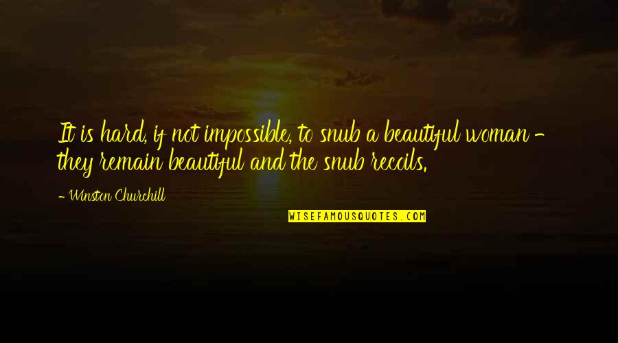 The Handmaids Tale Wives Quotes By Winston Churchill: It is hard, if not impossible, to snub The Handmaids Tale Wives Quotes By Winston Churchill: It is hard, if not impossible, to snub