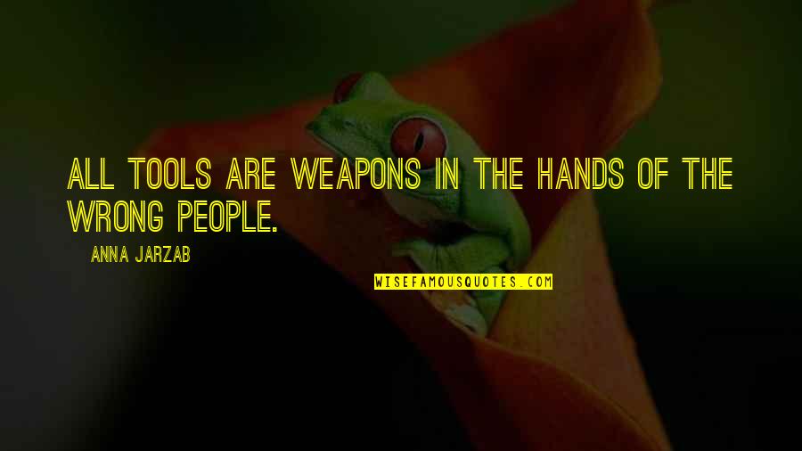 The Hands Quotes By Anna Jarzab: All tools are weapons in the hands of The Hands Quotes By Anna Jarzab: All tools are weapons in the hands of