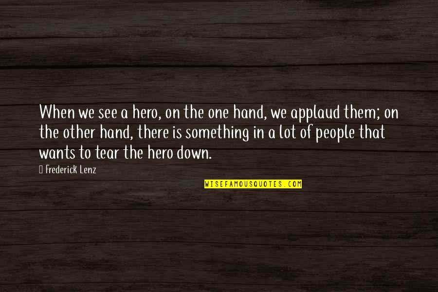The Hands Quotes By Frederick Lenz: When we see a hero, on the one The Hands Quotes By Frederick Lenz: When we see a hero, on the one