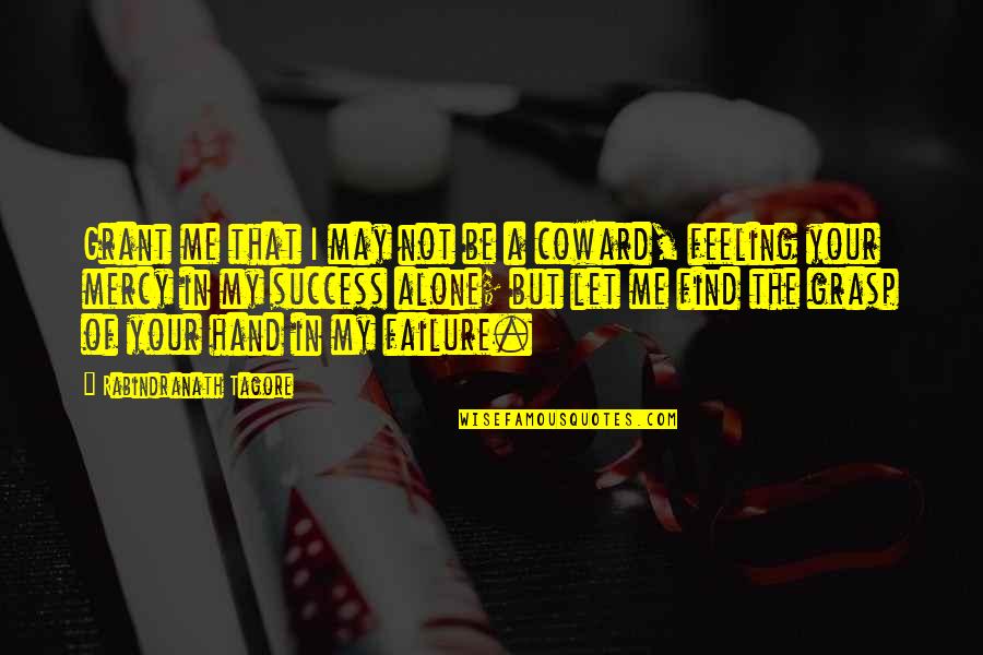 The Hands Quotes By Rabindranath Tagore: Grant me that I may not be a The Hands Quotes By Rabindranath Tagore: Grant me that I may not be a