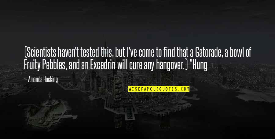 The Hangover 2 Quotes By Amanda Hocking: (Scientists haven't tested this, but I've come to The Hangover 2 Quotes By Amanda Hocking: (Scientists haven't tested this, but I've come to