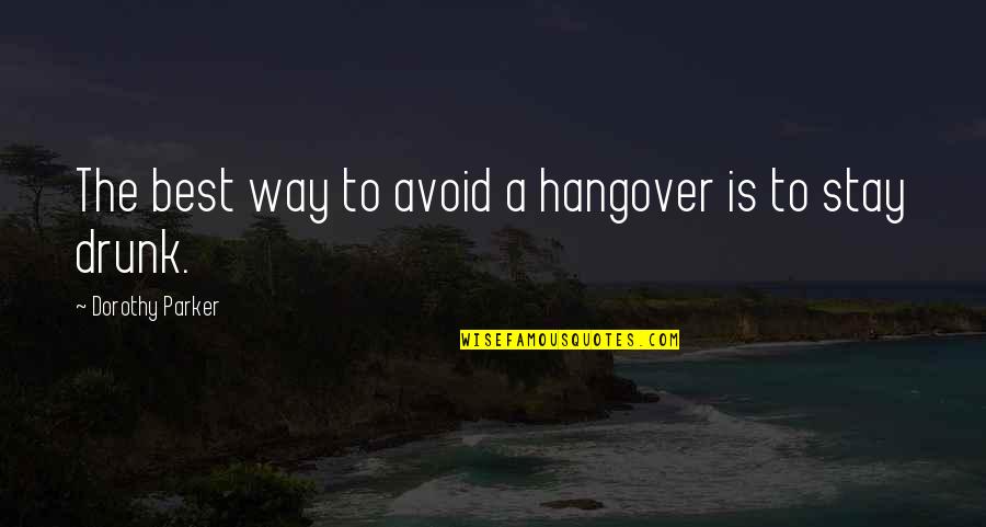 The Hangover 2 Quotes By Dorothy Parker: The best way to avoid a hangover is The Hangover 2 Quotes By Dorothy Parker: The best way to avoid a hangover is