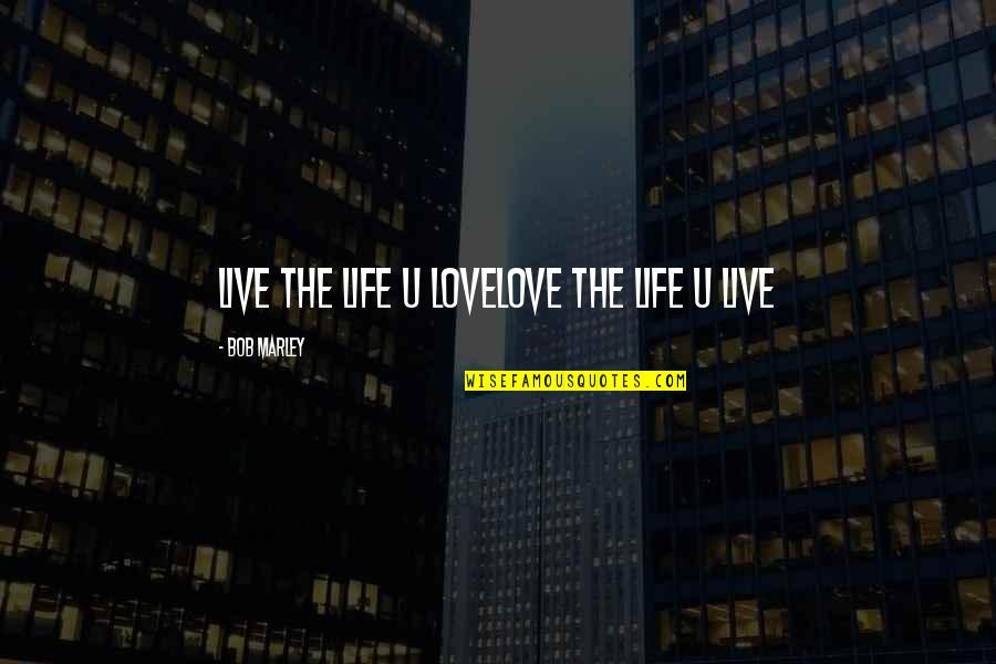 The Hangover Jagermeister Quotes By Bob Marley: Live the life u lovelove the life u