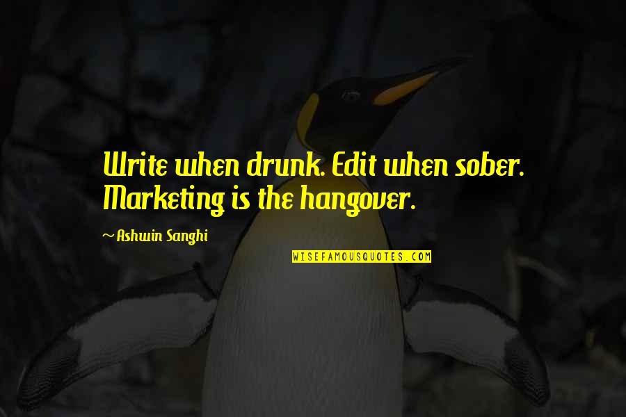 The Hangover Quotes By Ashwin Sanghi: Write when drunk. Edit when sober. Marketing is