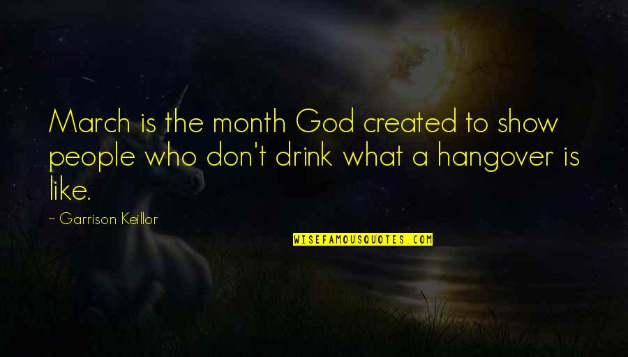 The Hangover Quotes By Garrison Keillor: March is the month God created to show