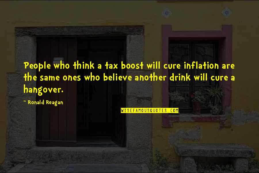 The Hangover Quotes By Ronald Reagan: People who think a tax boost will cure