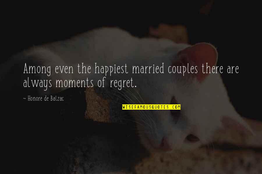 The Happiest Moments Quotes By Honore De Balzac: Among even the happiest married couples there are