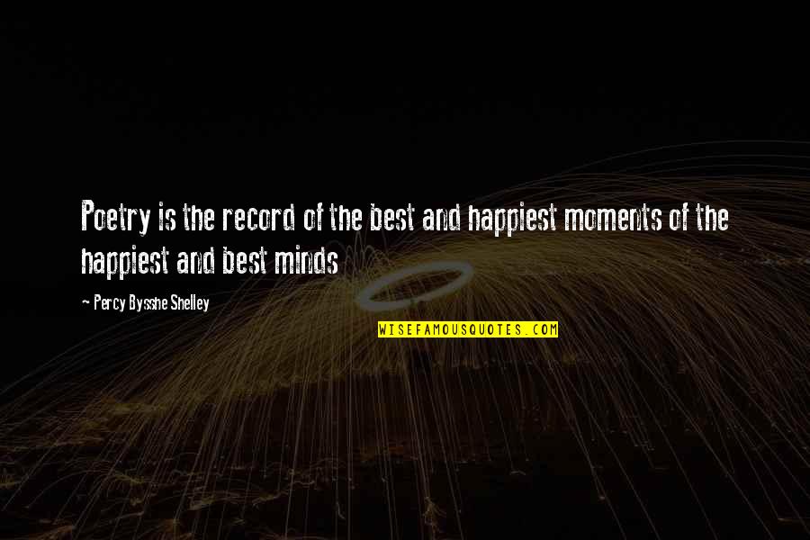 The Happiest Moments Quotes By Percy Bysshe Shelley: Poetry is the record of the best and